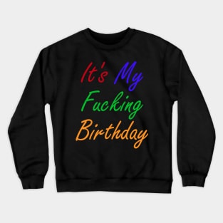 It's My Fucking Birthday Crewneck Sweatshirt